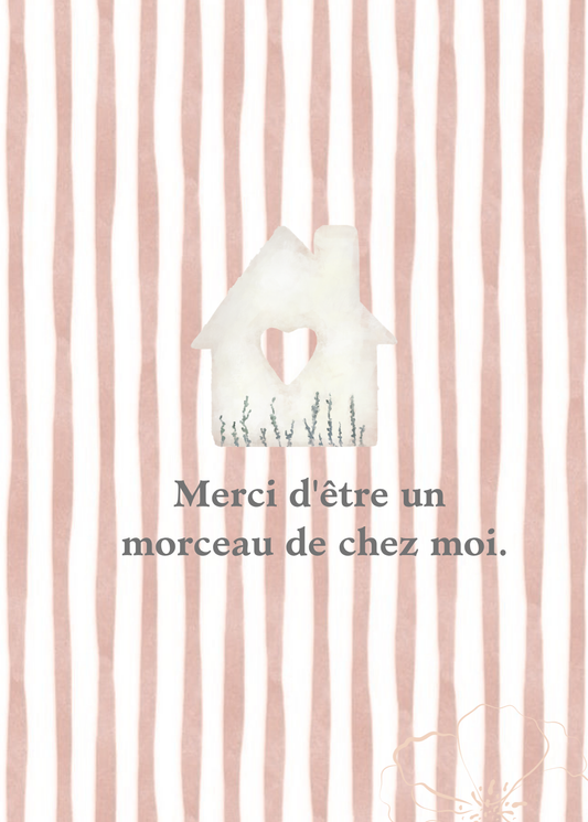Carte - Merci d'être un morceau de chez moi